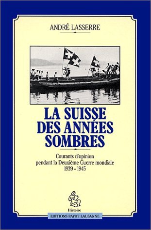 La Suisse des années sombres: Courants d'opinion pendant la Deuxième guerre mondiale Books