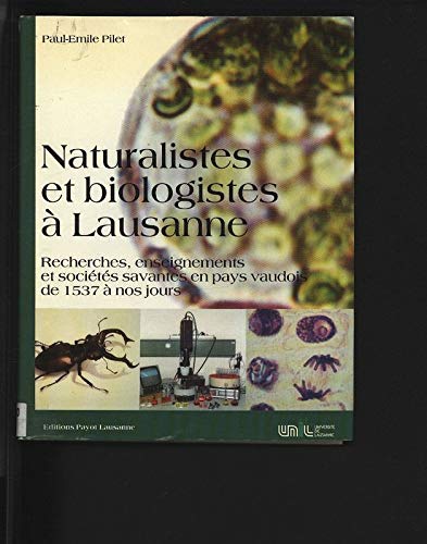 Naturalistes et biologistes à Lausanne: Recherches, enseignements et sociétés savantes en pays vaudois de 1537 à nos jours book