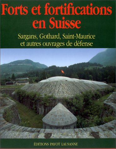 Forts et fortifications en Suisse : Sargans, Gothard, Saint-Maurice et autres ouvrages de défense Books