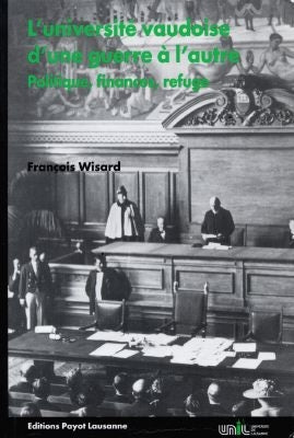 L'université vaudoise d'une guerre à l'autre : politique, finances, refuge Books