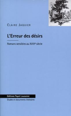 L'erreur des désirs : romans sensibles au XVIIIe siècle Books