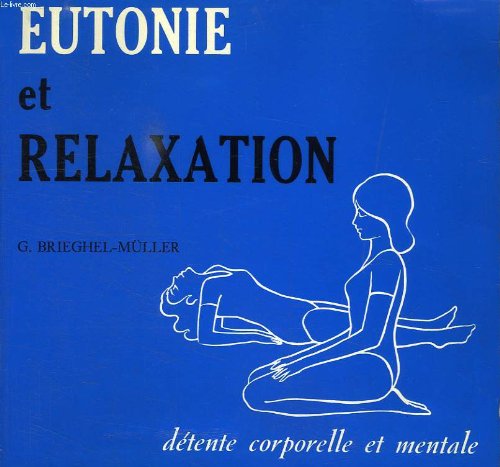 Eutonie et relaxation, detente corporelle et mentale Books