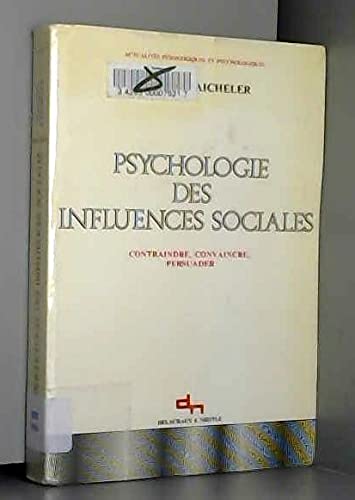 Psychologie des influences sociales : contraindre, convaincre, persuader Books