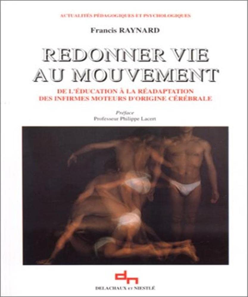Redonner vie au mouvement : de l'éducation à la réadaptation des infirmes moteurs d'origine cérébrale book