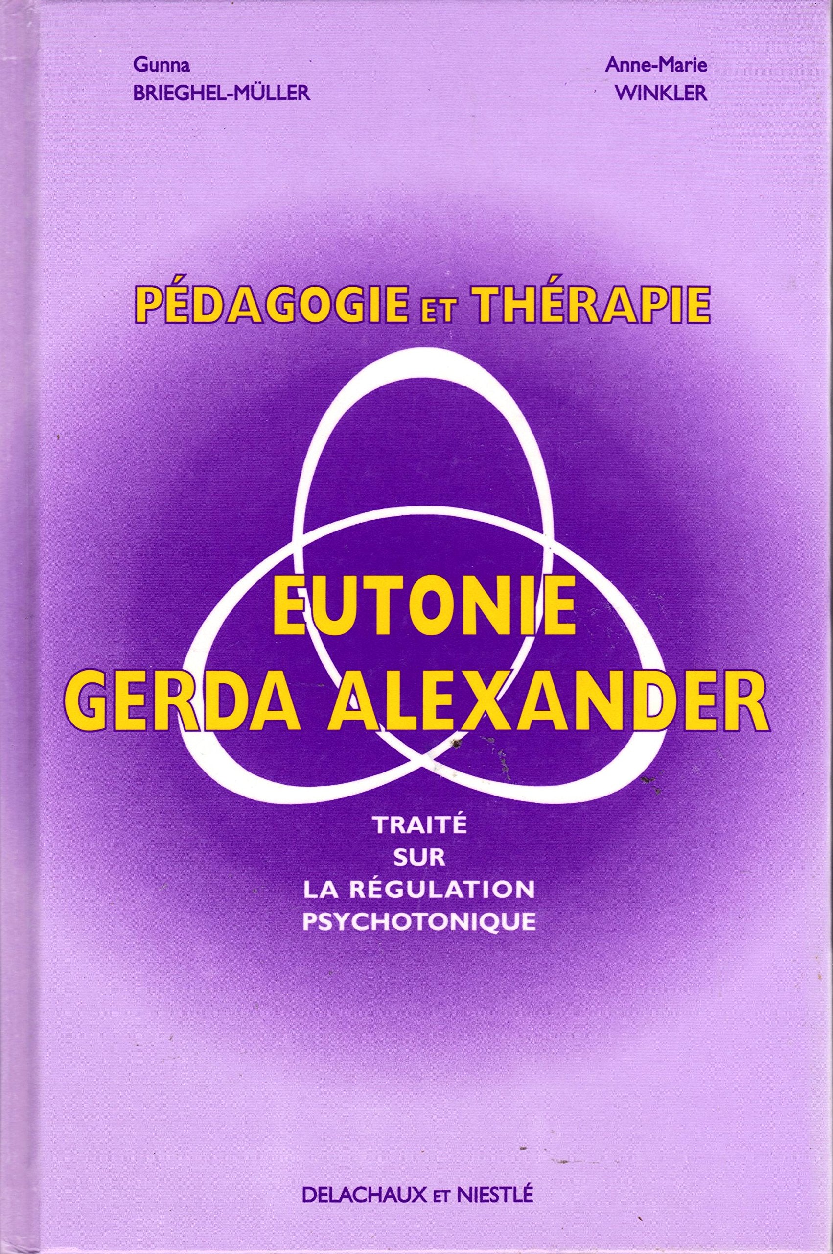 PEDAGOGIE ET THERAPIE EN EUTONIE GERDA ALEXANDER.: Traité sur la régulation psychotonique Books