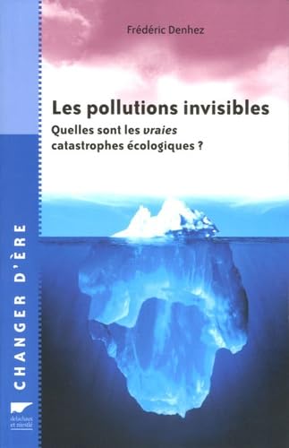 Les pollutions invisibles : Quelles sont les vraies catastrophes écologiques ? Books