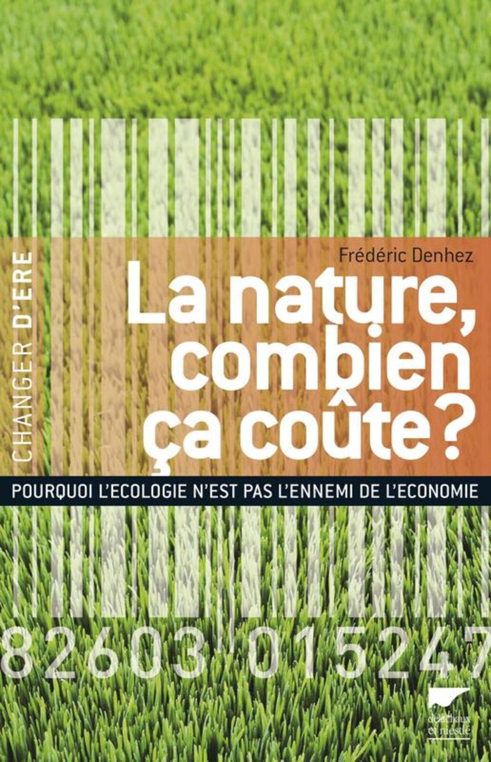 La nature, combien ça coûte ?: Pourquoi l'écologie n'est pas l'ennemi de l'économie Books