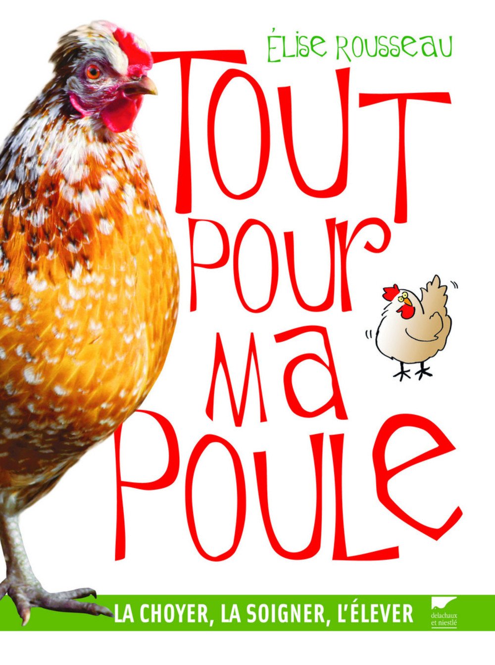 Tout pour ma poule: La choyer, la soigner, l'élever Books