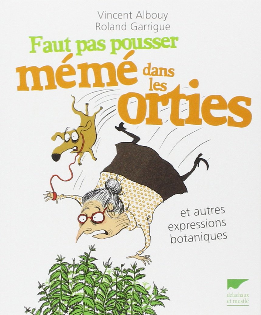 Faut pas pousser mémé dans les orties: et autres expressions botaniques Books