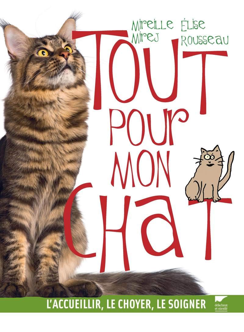 Tout pour mon chat: L'accueillir, le choyer, le soigner Leisure, Home & Garden