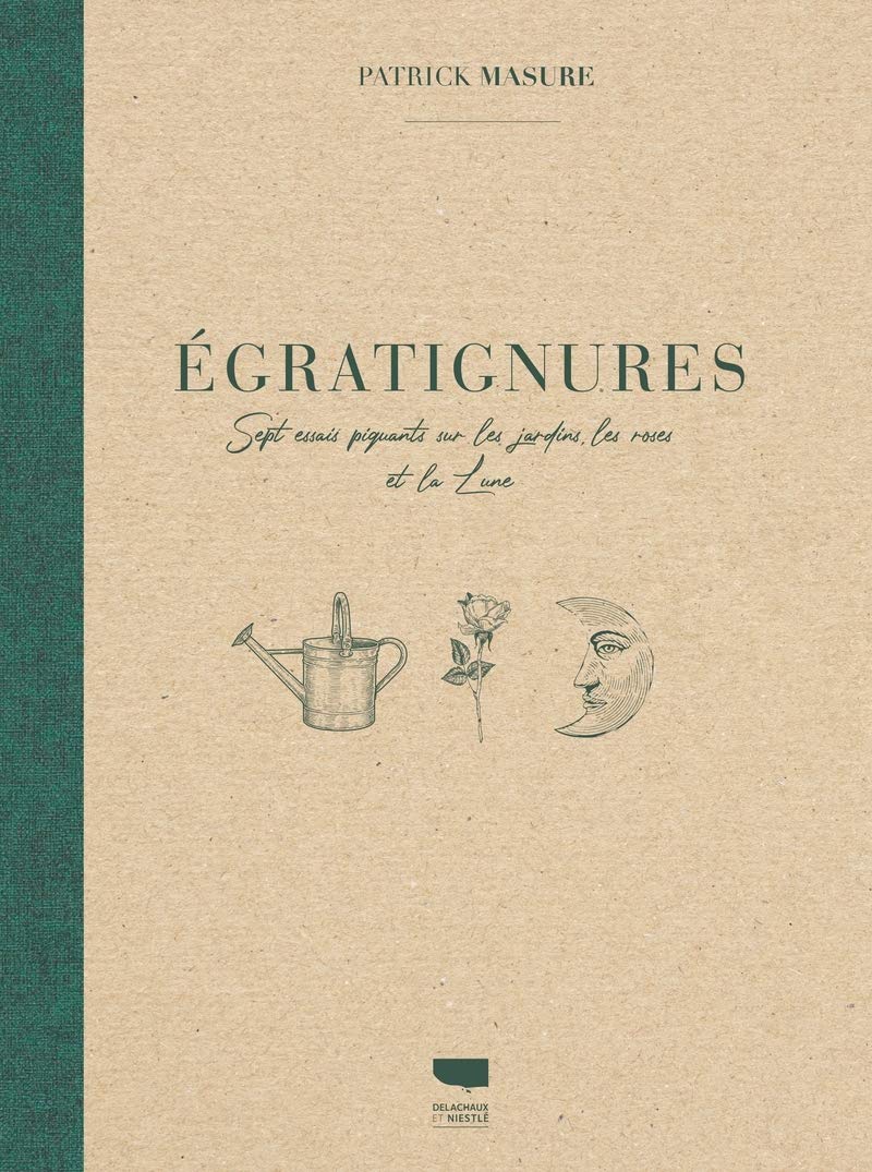 Egratignures: Sept essais piquants sur les jardins, les roses et la Lune Leisure, Home & Garden