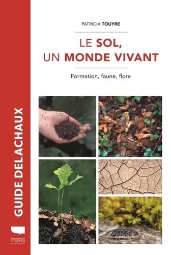Le Sol, un monde vivant: Formation, faune, flore Leisure, Home & Garden