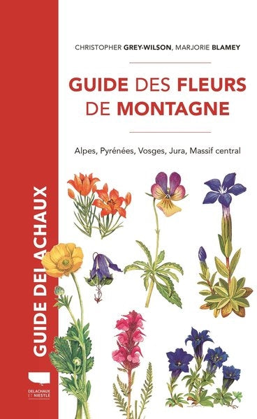 Guide des fleurs de montagne : Alpes, Pyrénées, Vosges, Jura, Massif central Leisure, Home & Garden