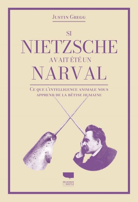 Si Nietzsche avait été un narval: Ce que l’intelligence animale nous apprend de la bêtise humaine Philosophy