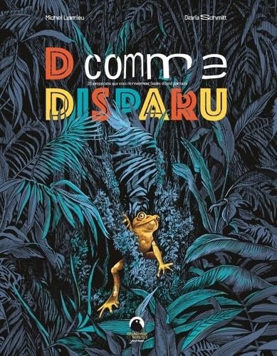 D comme Disparu: 26 espèces animales que vous ne reverrez (sans doute) jamais book