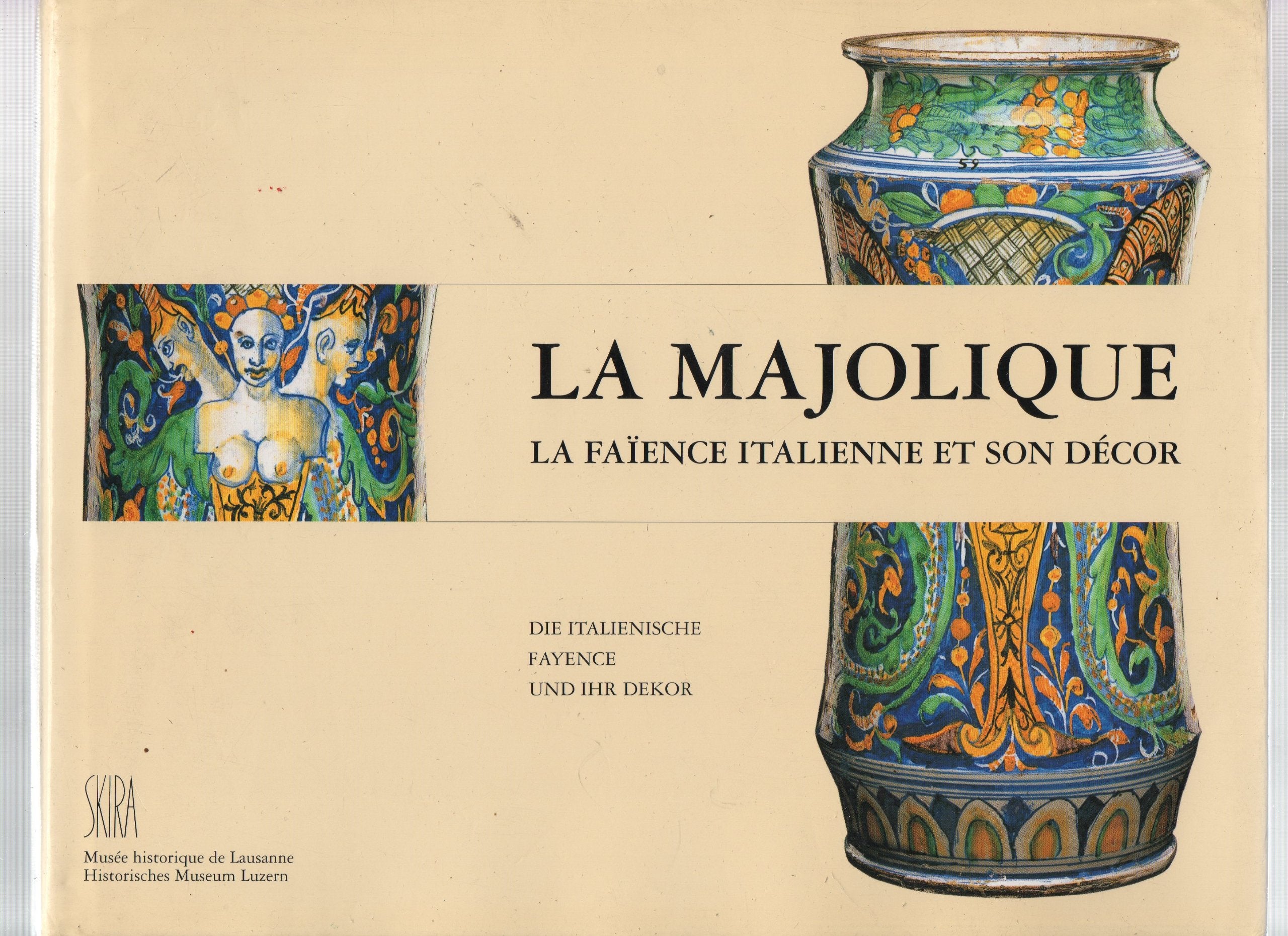 La majolique : la faïence italienne et son décor dans les collections suisses, XVe-XVIIIe siècles book