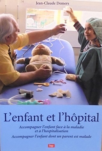 L'enfant et l'hopital - Accompagner l'enfant face à la maladie et à l'hospitalisation book