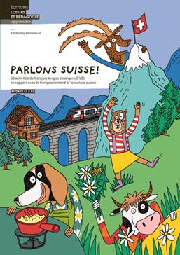 Parlons suisse ! : 50 activités de français langue étrangère (FLE) en rapport avec le français romand et la culture suisse : niveaux A1 à B2 Foreign Languages ​​& Dictionaries