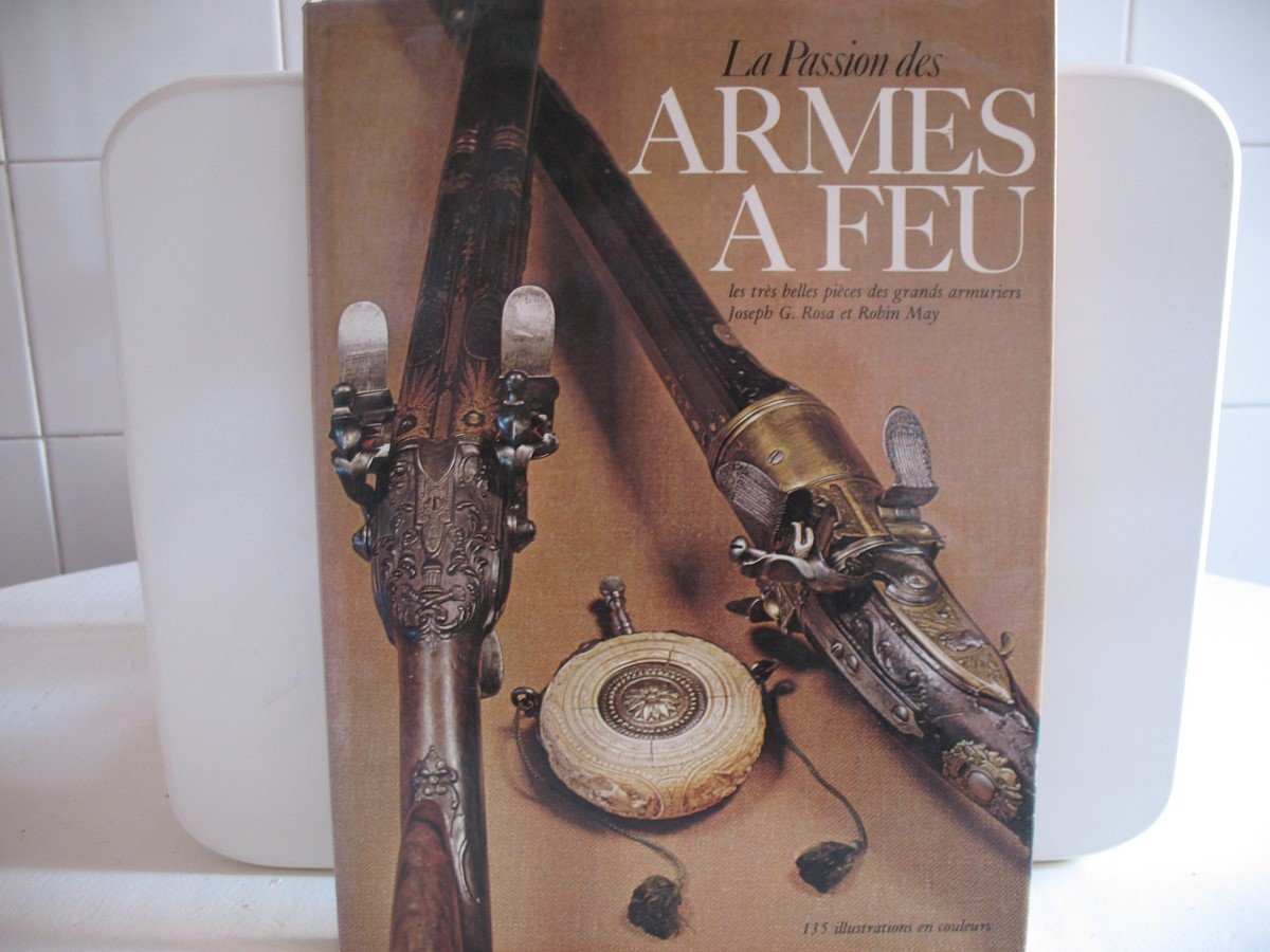 La passion des armes a feu, les tres belles pieces des armuriers book