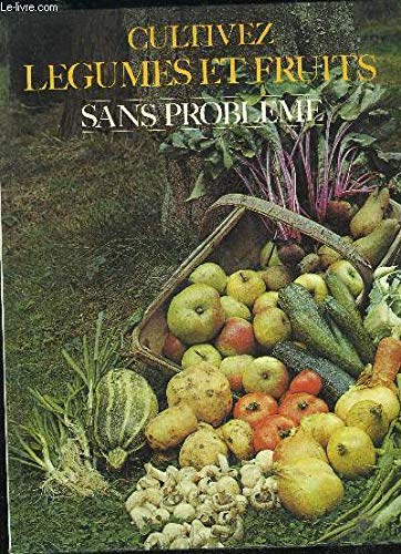 CULTIVEZ LEGUMES ET FRUITS SANS PROBLEMES book