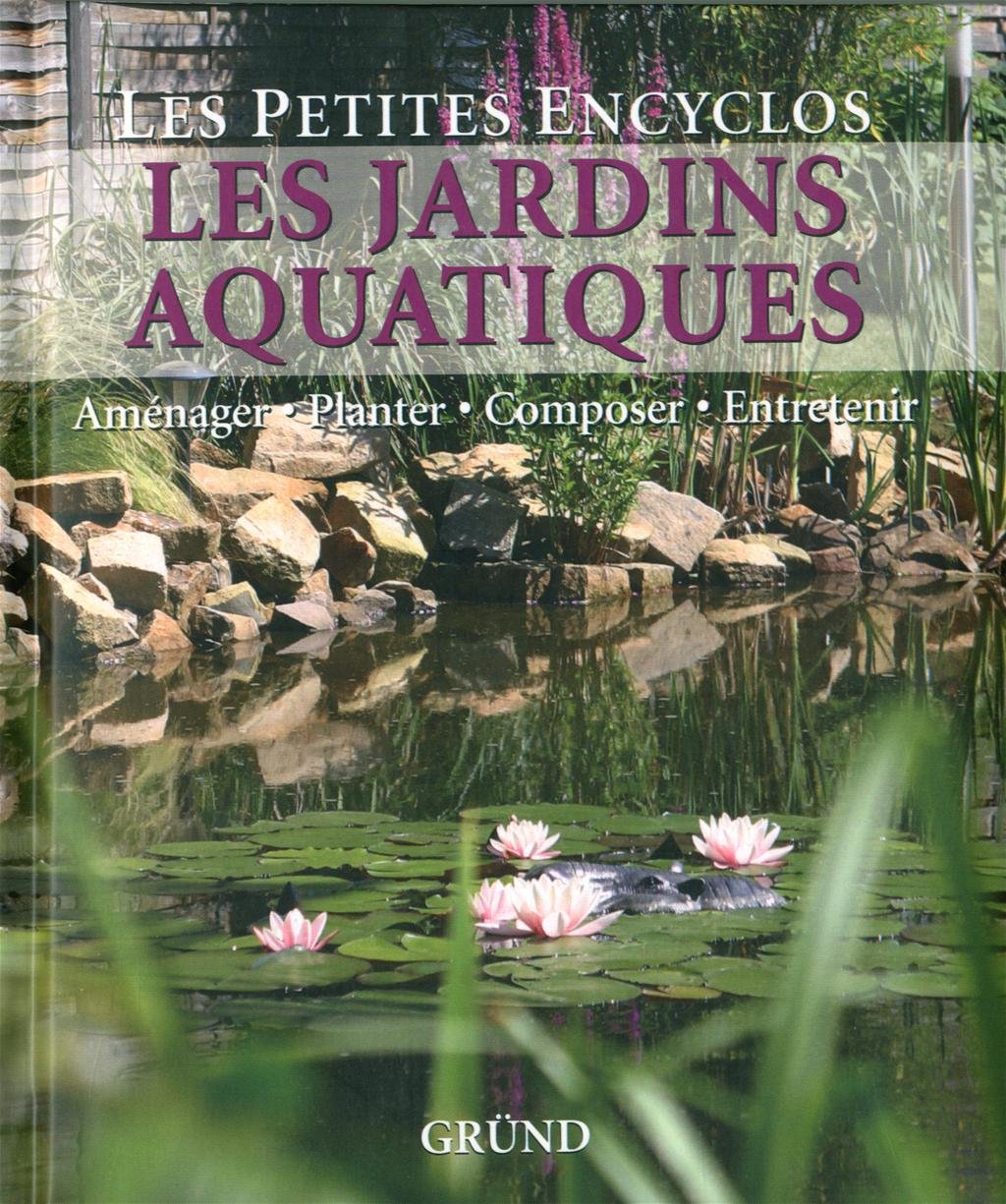 Les jardins aquatiques: Aménager, Planter, Composer, Entretenir Books
