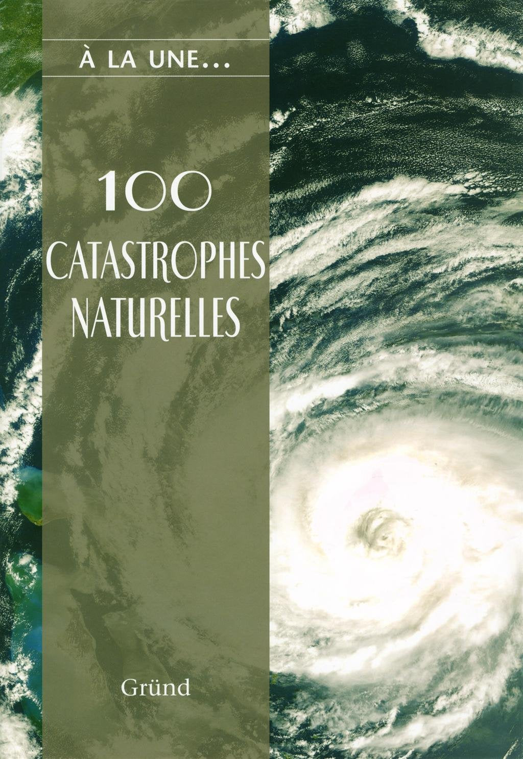 100 catastrophes naturelles: Les caprices de la nature Books