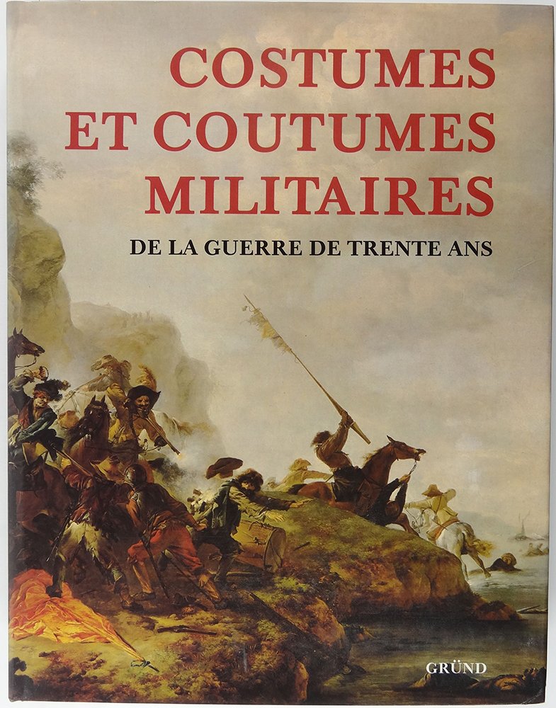 Costumes et coutumes militaires de la guerre de trente ans book