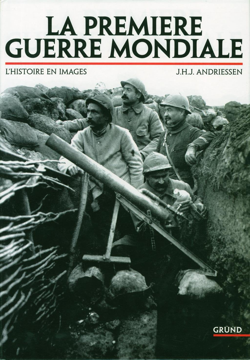 La première Guerre mondiale: L'histoire en images Politics & History