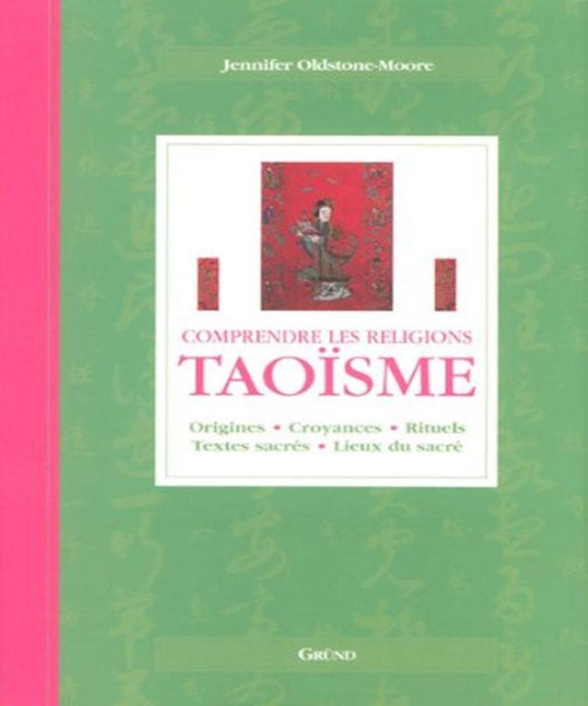 Taoïsme: Origines, croyances, rituels, textes sacrés, lieux du sacré book