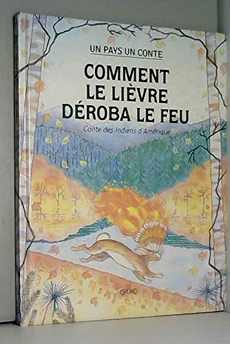 Comment le lievre deroba le feu : conte des indiens d'amerique (Un Pays, un Con) Books