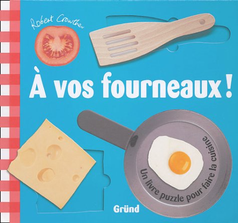 A vos fourneaux !: Un livre puzzle pour faire la cuisine Books