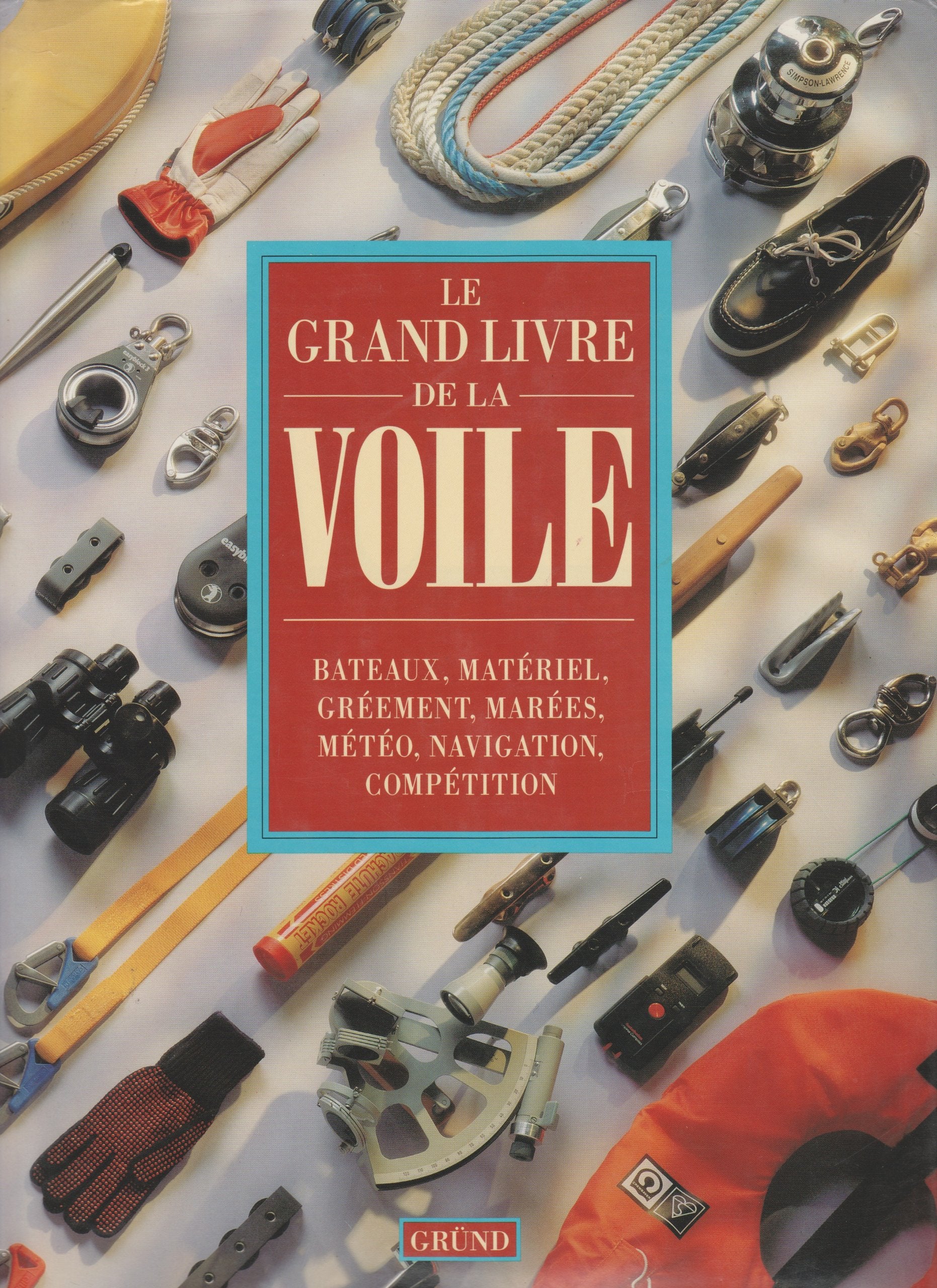 Complete Book of Sailing: Bateaux, matériel, gréement, marées, météo, navigation, compétition Leisure & Fun