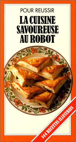La cuisine savoureuse au robot: 144 recettes illustrées Books