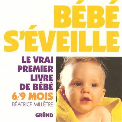 Bébé s'éveille: Le vrai premier livre de bébé, 6-9 mois Books