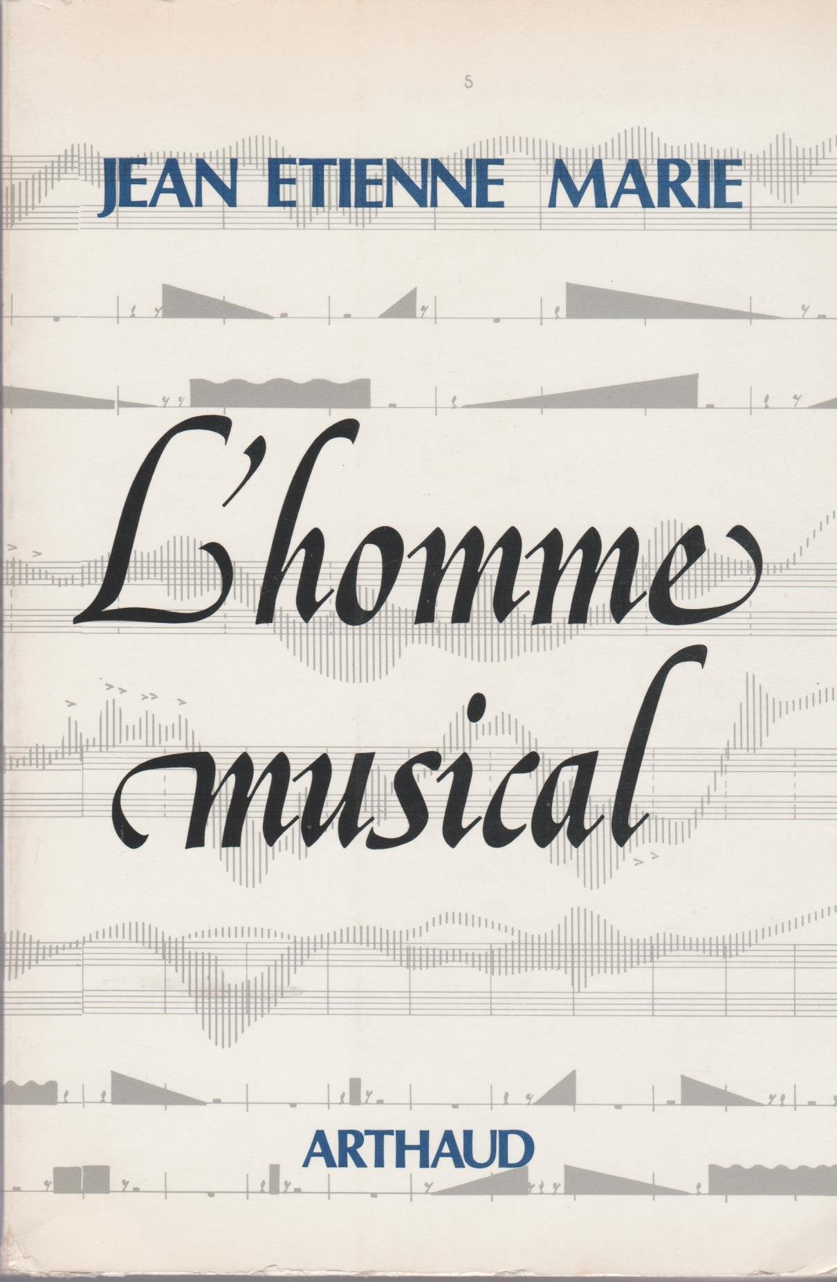 L'homme musical 184 exemples musicaux, 87 figures, 32 tableaux, 41 planches Contemporary literature