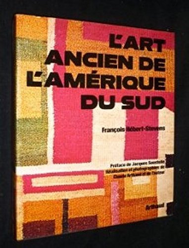 L'ART ANCIEN DE L'AMERIQUE DU SUD DONT 22 EN COULEUR, 688 CARTES, DESSINS ET PLA book