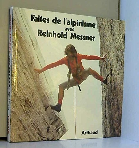 Faites de l'alpinisme avec reinhold messner: - TRADUIT DE L'ALLEMAND Leisure, Home & Garden