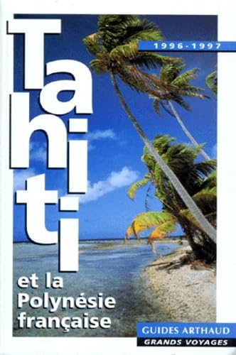 Tahiti et la polynesie francaise 1996-1997: GRANDS VOYAGES, 15 CARTES ET PLANS Leisure, Home & Garden