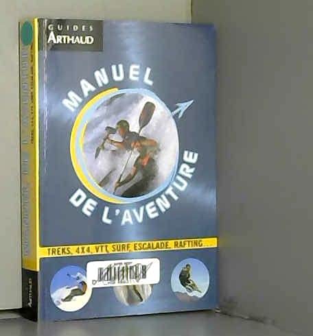 Manuel de l'aventure: Trek, 4x4, VTT, surf, escalade, rafting... Leisure, Home & Garden
