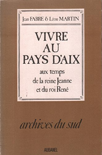 Vivre au pays d'Aix aux temps de la reine Jeanne et du roi René Books