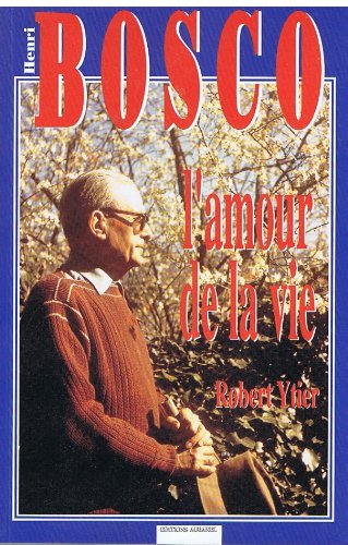 Henri Bosco ou L'amour de la vie : d'Avignon à Lourmarin par Marseille, Naples, Rabat et Nice, souvenirs, témoignages et entretiens inédits (1965-1976) Books