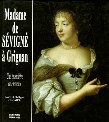 Madame De Sevigne A Grignan, Une Epistoliere En Provence Books