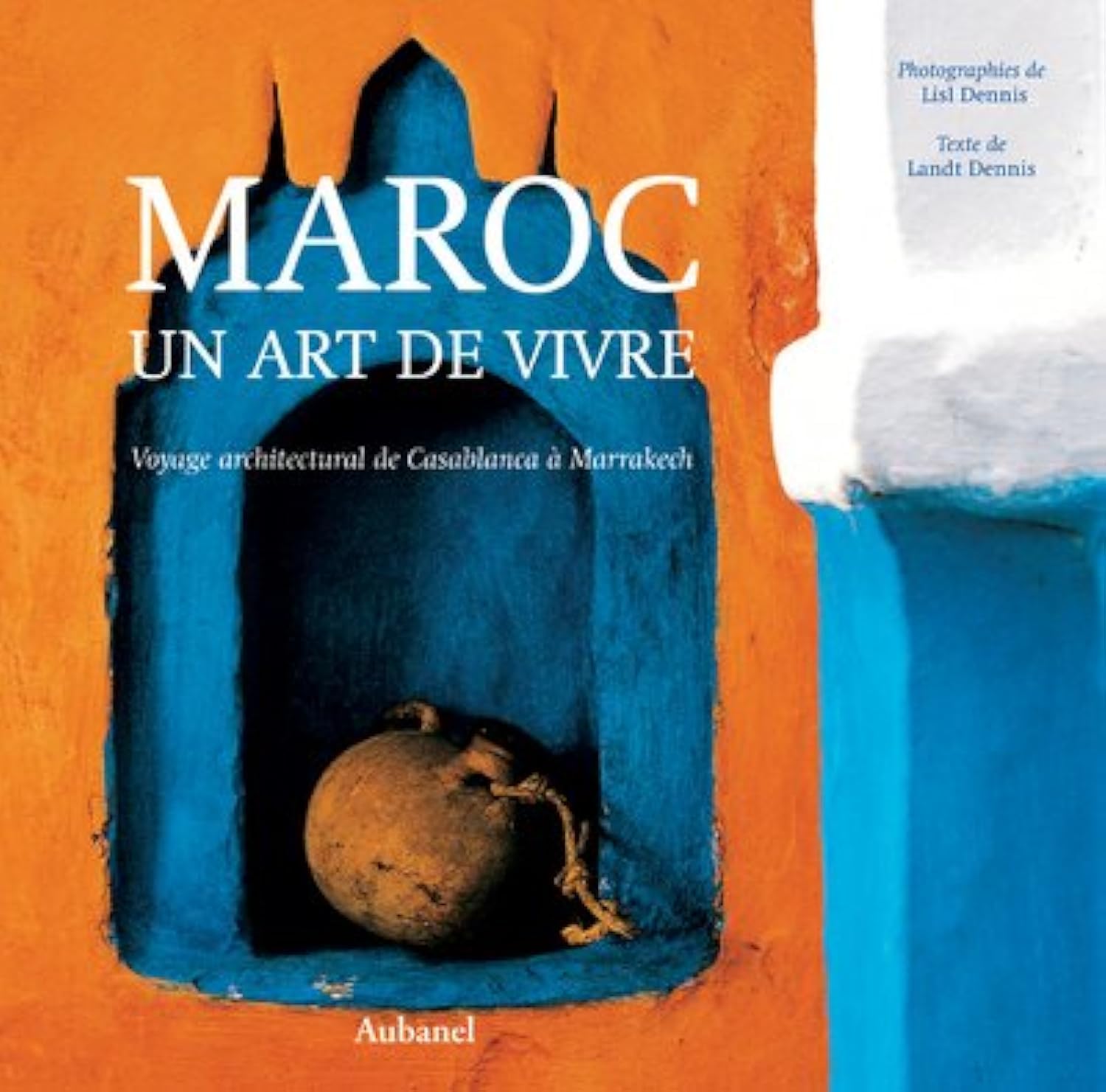 Maroc Un Art De Vivre. Voyage Architectureal De Casablanca A Marrakech Books