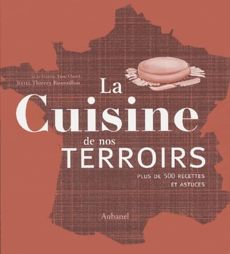 La cuisine de nos terroirs: Plus de 500 recettes et astuces book