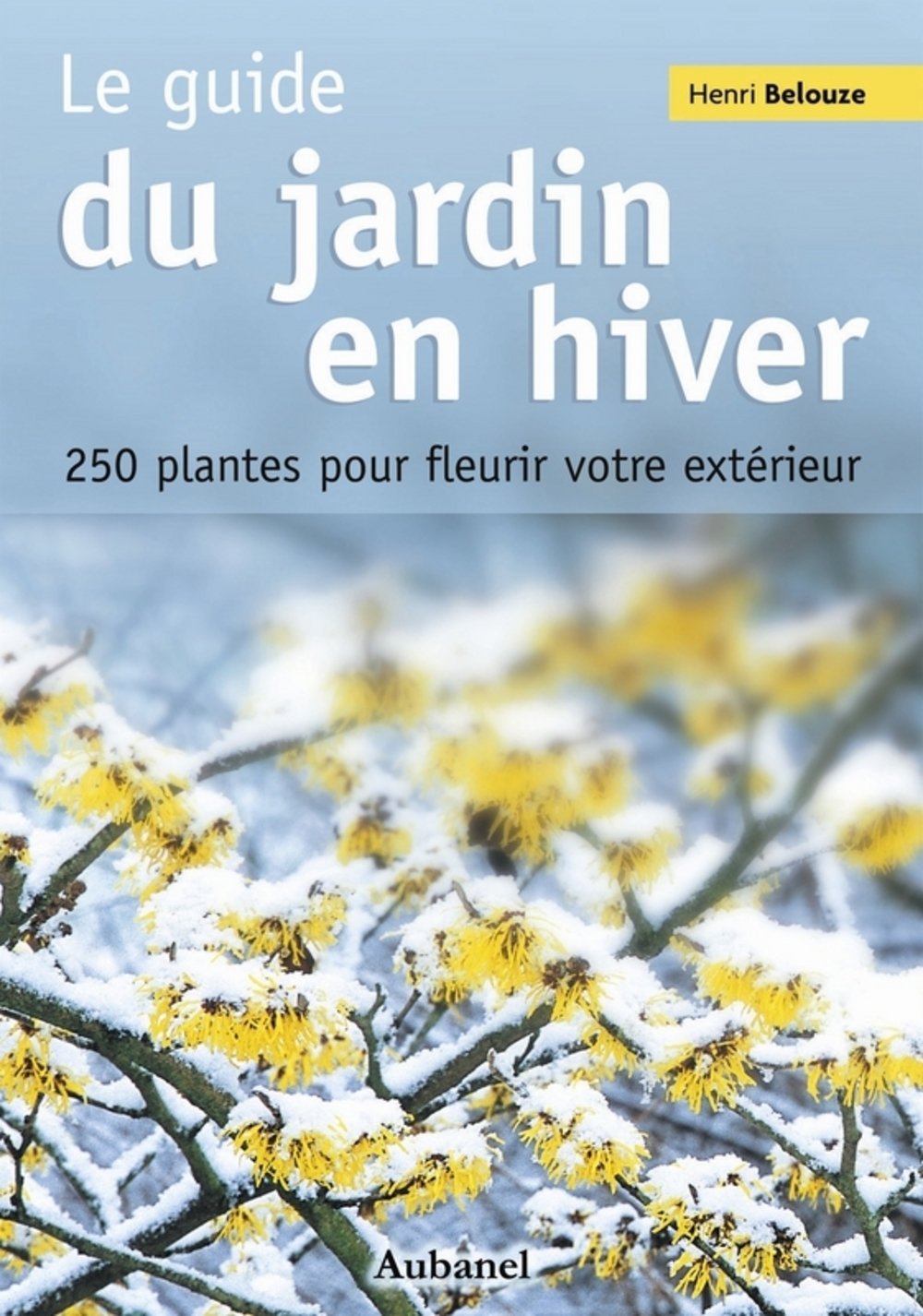 Le guide du jardin en hiver: 250 Plantes pour fleurir votre extérieur Books