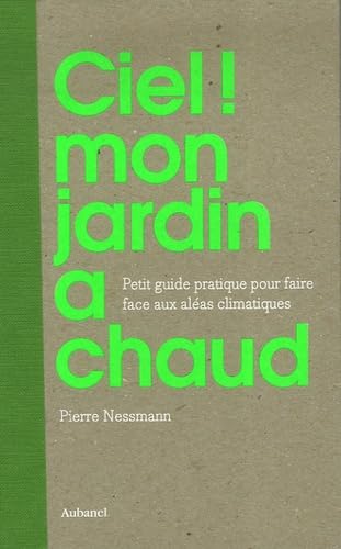 Ciel ! mon jardin a chaud !: Petit guide pratique pour faire face aux aléas climatiques book