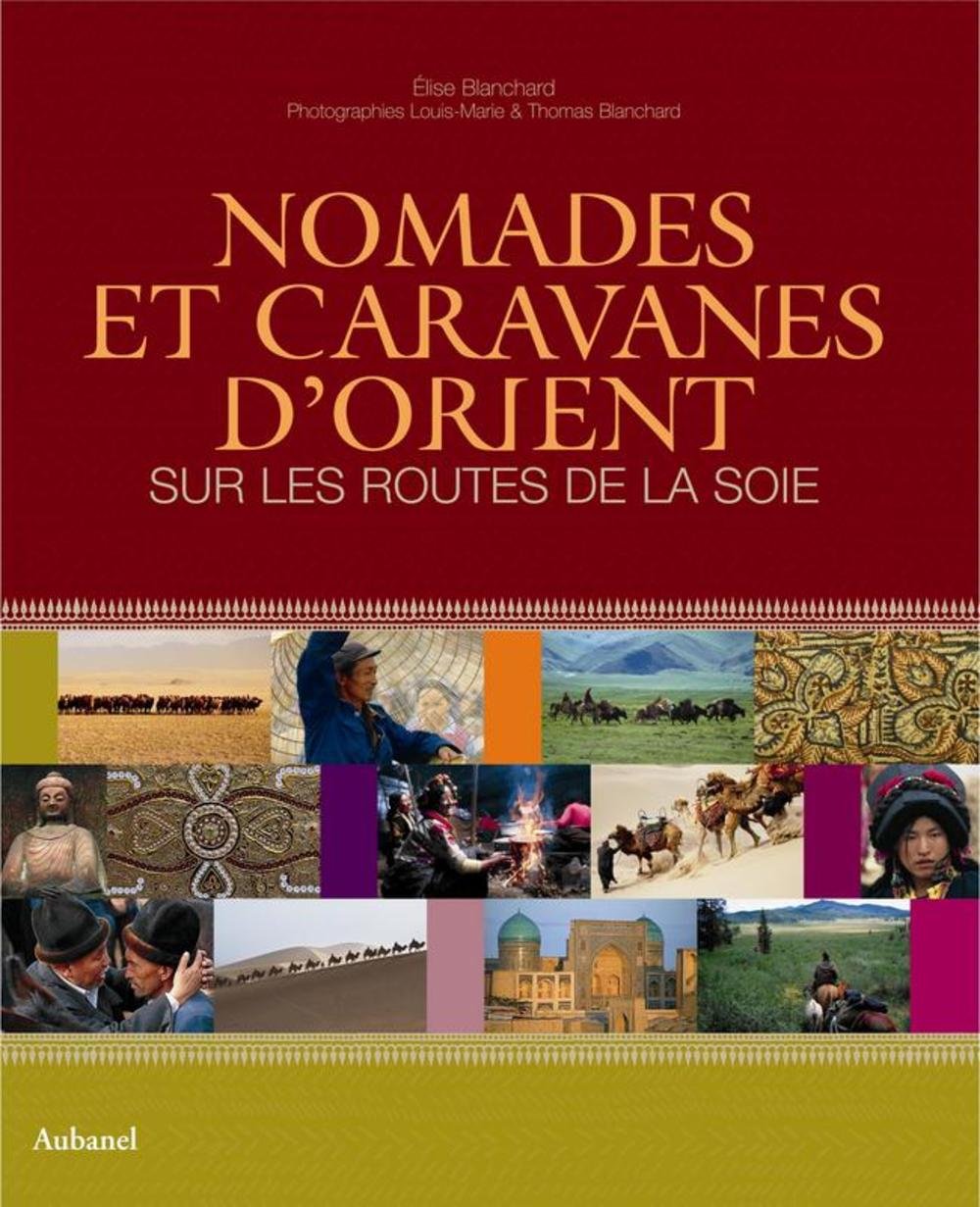 Nomades et caravanes d'Orient: Sur les routes de la soie book