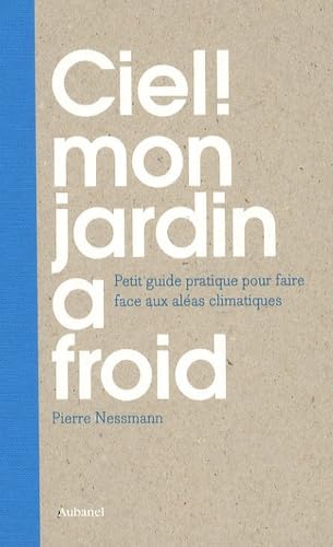 Ciel ! Mon jardin a froid: Petit guide pratique pour faire face aux aléas climatiques book