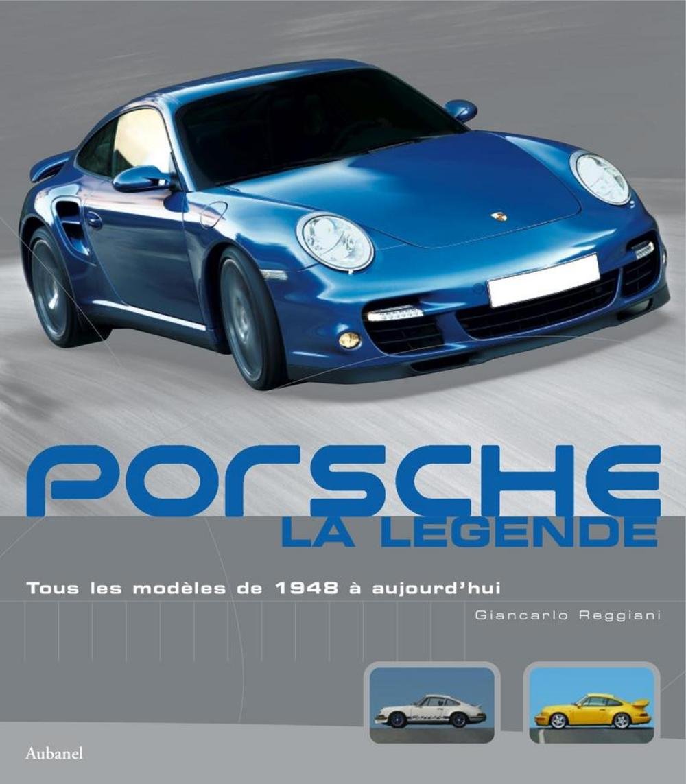 Porsche, la légende: Tous les modèles de 1948 à aujourd'hui book