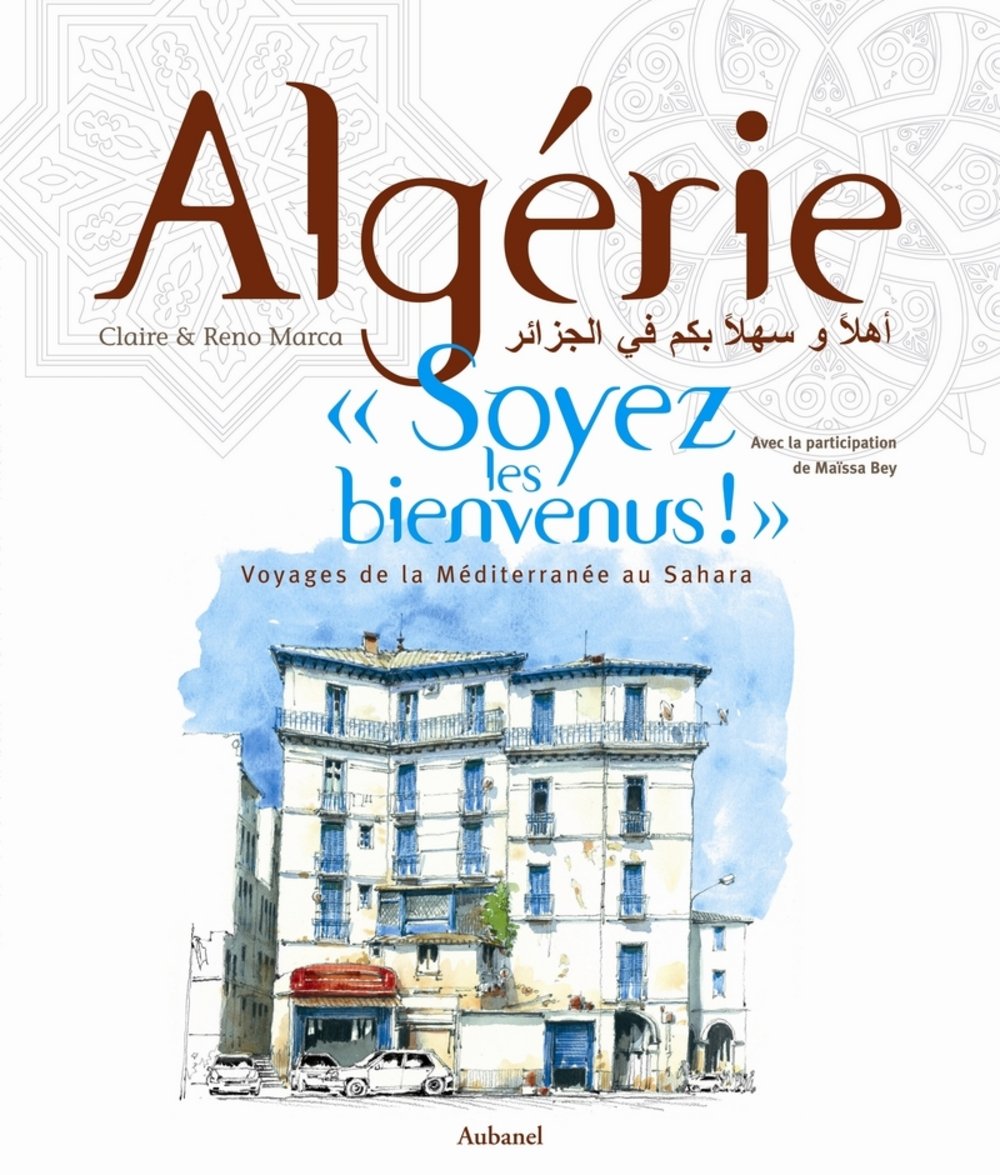 Algérie, "Soyez les bienvenus !" Voyage de la Méditerranée au Sahara book